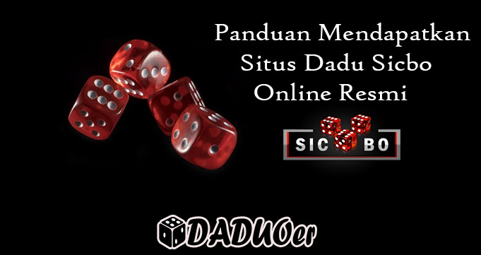 Panduan Mendapatkan Situs Dadu Sicbo Online Resmi