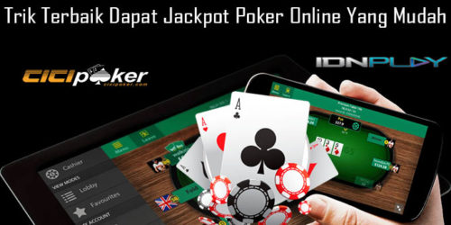 Trik Terbaik Dapat Jackpot Poker Online Yang Mudah